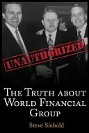 Pravda o svetovej finančnej skupine: Neautorizované - The Truth About World Financial Group: Unauthorized