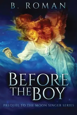 Pred chlapcom: Prequel k trilógii o mesačnom spevákovi - Before The Boy: The Prequel To The Moon Singer Trilogy