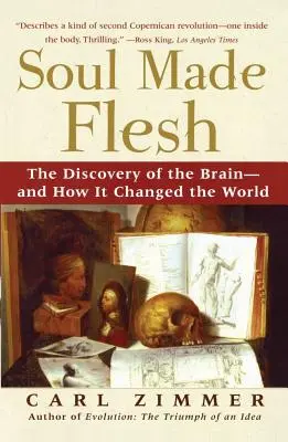 Duša sa stala telom: Objav mozgu - a ako zmenil svet - Soul Made Flesh: The Discovery of the Brain--And How It Changed the World