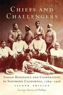 Náčelníci a vyzývatelia: Indiánsky odpor a spolupráca v južnej Kalifornii, 1769-1906 - Chiefs and Challengers: Indian Resistance and Cooperation in Southern California, 1769-1906