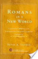Rimania v novom svete: Klasické modely v španielskej Amerike šestnásteho storočia - Romans in a New World: Classical Models in Sixteenth-Century Spanish America