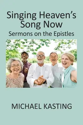Spievanie nebeskej piesne teraz: Kázne na epištoly - Singing Heaven's Song Now: Sermons on the Epistles