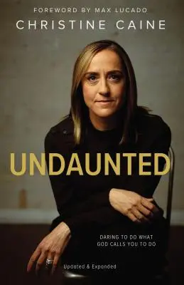 Undaunted: Neohrozený: Odvaha robiť to, k čomu vás Boh vyzýva - Undaunted: Daring to Do What God Calls You to Do