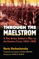 Cez víchricu: Vojna vojaka Červenej armády na východnom fronte, 1942-1945 - Through the Maelstrom: A Red Army Soldier's War on the Eastern Front, 1942-1945