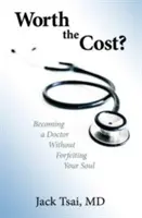 Stojí to za tú cenu?: Stať sa lekárom bez straty duše - Worth the Cost?: Becoming a Doctor Without Forfeiting Your Soul