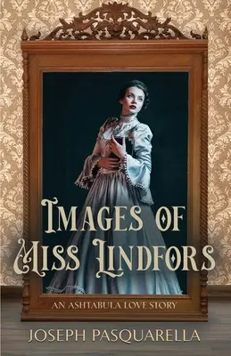 Obrazy slečny Lindforsovej: Milostný príbeh z Ashtabuly - Images of Miss Lindfors: An Ashtabula Love Story