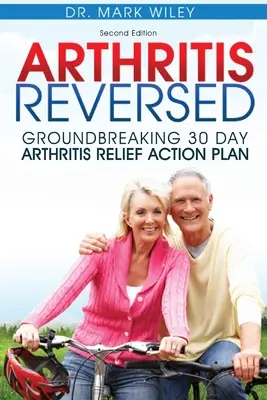 Zvrátená artritída: Prelomový 30-dňový akčný plán na zmiernenie artritídy - Arthritis Reversed: Groundbreaking 30-Day Arthritis Relief Action Plan