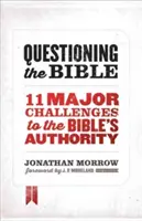 Spochybňovanie Biblie: 11 hlavných spochybnení autority Biblie - Questioning the Bible: 11 Major Challenges to the Bible's Authority