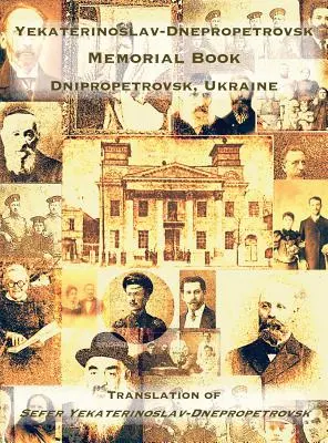 Jekaterinoslavsko-dnepropetrovská pamätná kniha (Dnepropetrovsk, Ukrajina): Preklad knihy Sefer Jekaterinoslav-Dnepropetrovsk - Yekaterinoslav-Dnepropetrovsk Memorial Book (Dnipropetrovsk, Ukraine): Translation of Sefer Yekaterinoslav-Dnepropetrovsk