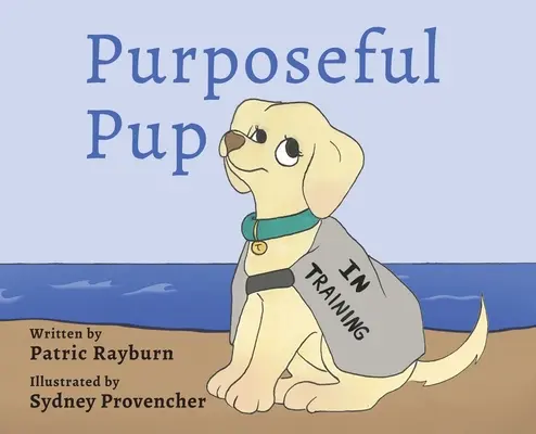 Účelové šteniatko: Cesta šteniatka za služobným psom - Purposeful Pup: A Puppy's Journey to Become a Service Dog