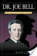 Dr. Joe Bell: Bell: model pre Sherlocka Holmesa - Dr. Joe Bell: Model for Sherlock Holmes
