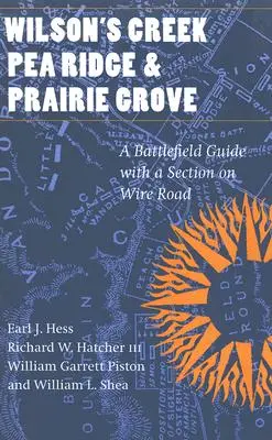 Wilson's Creek, Pea Ridge a Prairie Grove: Sprievodca bojiskom s časťou o drôtenej ceste - Wilson's Creek, Pea Ridge, and Prairie Grove: A Battlefield Guide, with a Section on Wire Road