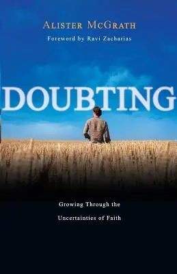 Pochybnosti: Vyznávanie viery: ako rásť v neistote viery - Doubting: Growing Through the Uncertainties of Faith