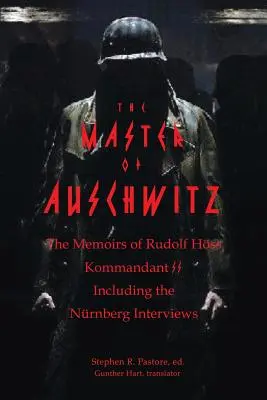 Majster z Osvienčimu: Spomienky Rudolfa Hoessa, veliteľa SS - The Master of Auschwitz: Memoirs of Rudolf Hoess, Kommandant SS