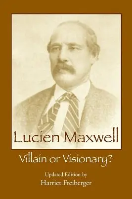 Lucien Maxwell: Zloduch alebo vizionár - Lucien Maxwell: Villain or Visionary