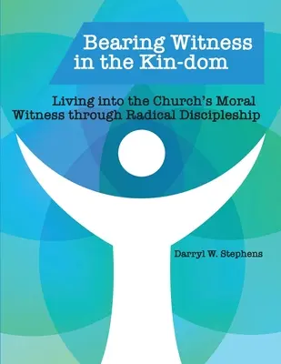 Vydávanie svedectva v rodine: V rodine: žiť morálne svedectvo Cirkvi prostredníctvom radikálneho učeníctva - Bearing Witness in the Kin-dom: Living into the Church's Moral Witness through Radical Discipleship