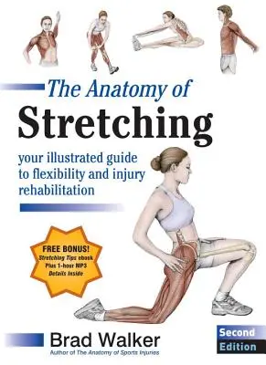 Anatómia strečingu, druhé vydanie: Ilustrovaný sprievodca flexibilitou a rehabilitáciou zranení, druhé vydanie - The Anatomy of Stretching, Second Edition: Your Illustrated Guide to Flexibility and Injury Rehabilitation