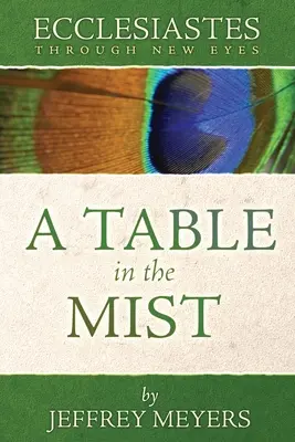 Kazateľ novými očami: Stôl v hmle - Ecclesiastes Through New Eyes: A Table in the Mist