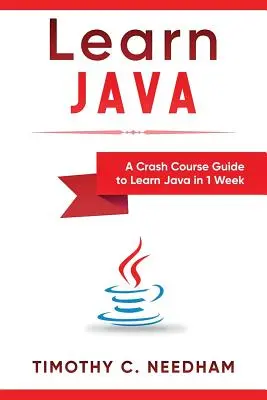 Naučte sa Javu: Sprievodca rýchlokurzom, ako sa naučiť Javu za 1 týždeň - Learn Java: A Crash Course Guide to Learn Java in 1 Week