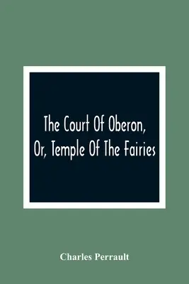 Oberonov dvor alebo chrám víl: A Collection of Tales Of Past Times; Originally Related By Mother Goose, Mother Bunch, and Others, Ada - The Court Of Oberon, Or, Temple Of The Fairies: A Collection Of Tales Of Past Times; Originally Related By Mother Goose, Mother Bunch, And Others, Ada