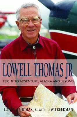 Lowell Thomas Jr.: Newellell Thomas: Let za dobrodružstvom, Aljaška a ešte ďalej - Lowell Thomas Jr.: Flight to Adventure, Alaska and Beyond