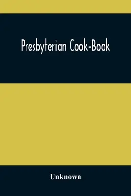 Presbyteriánska kuchárska kniha - Presbyterian Cook-Book