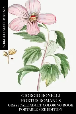 Giorgio Bonelli: Hortus Romanus Omaľovánky v stupňoch šedi pre dospelých (prenosná veľkosť) - Giorgio Bonelli: Hortus Romanus Grayscale Adult Coloring Book (Portable Size Edition)