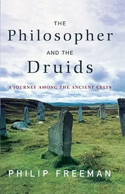 Filozof a druidi: Cesta medzi starých Keltov - The Philosopher and the Druids: A Journey Among the Ancient Celts