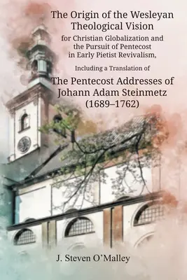 Pôvod wesleyovskej teologickej vízie kresťanskej globalizácie a snaha o Letnice v ranej pietistickej obrode, vrátane prekladu - The Origin of the Wesleyan Theological Vision for Christian Globalization and the Pursuit of Pentecost in Early Pietist Revivalism, Including a Transl