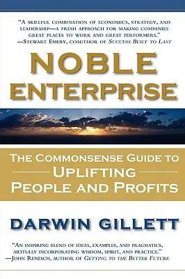 Vznešený podnik: Vydanie knihy: Rozumný návod na pozdvihnutie ľudí a ziskov - Noble Enterprise: The Commonsense Guide to Uplifting People and Profits
