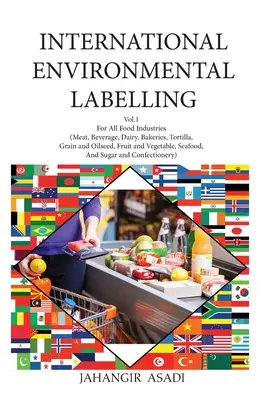 Medzinárodné environmentálne označovanie, zväzok 1 Potraviny: Pre všetky potravinárske odvetvia (mäso, nápoje, mliečne výrobky, pekárne, tortilly, obilniny a olejniny, ovocie a zelenina) - International Environmental Labelling Vol.1 Food: For All Food Industries (Meat, Beverage, Dairy, Bakeries, Tortilla, Grain and Oilseed, Fruit and Veg