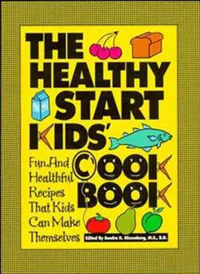Kuchárska kniha pre deti Zdravý štart: Zábavné a zdravé recepty, ktoré si deti môžu pripraviť samy - The Healthy Start Kids' Cookbook: Fun and Healthful Recipes That Kids Can Make Themselves
