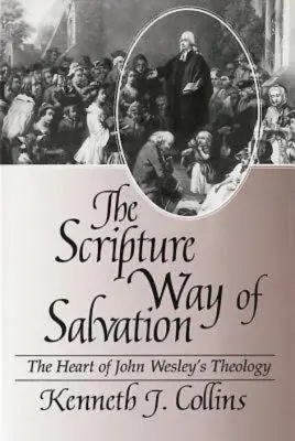 Cesta spásy z Písma: Srdce teológie Johna Wesleyho - The Scripture Way of Salvation: The Heart of John Wesley's Theology