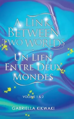 Spojenie medzi dvoma svetmi / Un Lien Entre Deux Mondes: Volume 1 & 2 - A Link Between Two Worlds / Un Lien Entre Deux Mondes: Volume 1 & 2
