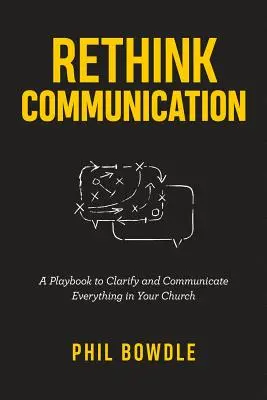 Premyslite si komunikáciu: Príručka na vyjasnenie a komunikáciu všetkého vo vašom zbore - Rethink Communication: A Playbook to Clarify and Communicate Everything in Your Church