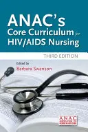 Anac's Core Curriculum for HIV / AIDS Nursing (Základné učebné osnovy pre ošetrovateľstvo v oblasti HIV/AIDS) - Anac's Core Curriculum for HIV / AIDS Nursing