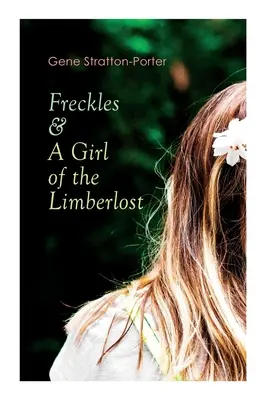 Pihy a dievča z Limberlost: Romantické a dobrodružné romány - Freckles & A Girl of the Limberlost: Romance & Adventure Novels