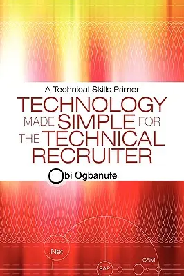 Zjednodušené technológie pre technického náborára: Základné technické zručnosti - Technology Made Simple for the Technical Recruiter: A Technical Skills Primer