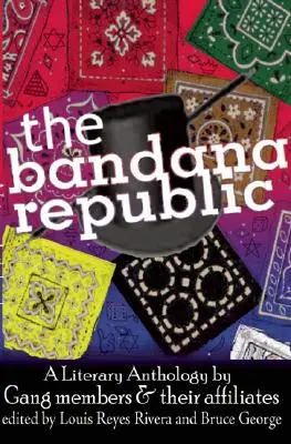 Bandánová republika: Literárna antológia členov gangov a ich spriaznených osôb - The Bandana Republic: A Literary Anthology by Gang Members and Their Affiliates