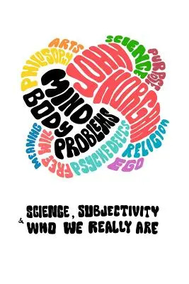 Problémy mysle a tela: Veda, subjektivita a to, kto skutočne sme - Mind-Body Problems: Science, Subjectivity & Who We Really Are