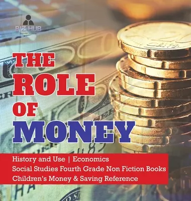 Úloha peňazí - História a použitie - Ekonomika - Spoločenské vedy 4. ročník Knihy pre deti - Detská literatúra o peniazoch a sporení - The Role of Money - History and Use - Economics - Social Studies Fourth Grade Non Fiction Books - Children's Money & Saving Reference