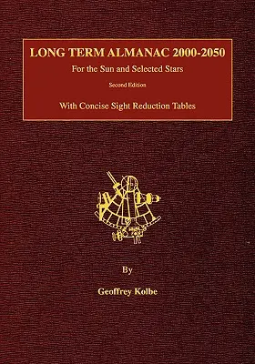 Dlhodobý almanach 2000-2050: Pre Slnko a vybrané hviezdy so stručnými tabuľkami redukcie pohľadu, 2. vydanie - Long Term Almanac 2000-2050: For the Sun and Selected Stars With Concise Sight Reduction Tables, 2nd Edition