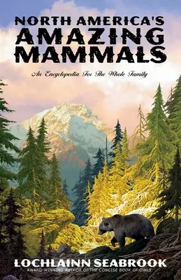 Úžasné cicavce Severnej Ameriky: Encyklopédia pre celú rodinu - North America's Amazing Mammals: An Encyclopedia for the Whole Family