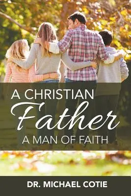 Kresťanský otec, muž viery: Michael Cotie - A Christian Father, A Man of Faith: Dr. Michael Cotie
