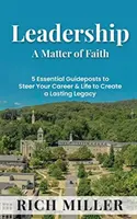 Vedenie je vecou viery: 5 základných vodítok pre riadenie vašej kariéry a života, aby ste vytvorili trvalý odkaz - Leadership A Matter Of Faith: 5 Essential Guideposts to Steer Your Career & Life to Create a Lasting Legacy