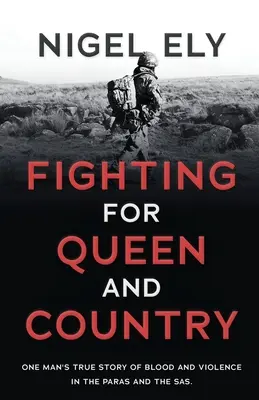 Boj za kráľovnú a krajinu: Skutočný príbeh jedného muža o krvi a násilí v paraskupine a SAS - Fighting for Queen and Country: One man's true story of blood and violence in the paras and the SAS