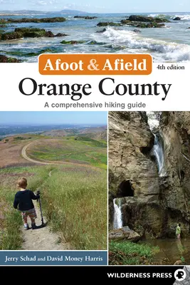 Afoot & Afield: Orange County: - Afoot & Afield: Orange County: A Comprehensive Hiking Guide