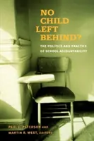 Žiadne dieťa nezostalo pozadu? Politika a prax školskej zodpovednosti - No Child Left Behind?: The Politics and Practice of School Accountability