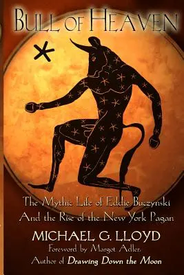 Nebeský býk: Mýtický život Eddieho Buczynského a vzostup newyorských pohanov - Bull of Heaven: The Mythic Life of Eddie Buczynski and the Rise of the New York Pagan