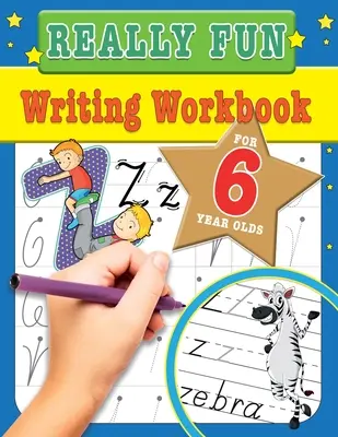 Naozaj zábavné písanie: Pracovný zošit pre šesťročné deti: Zábavné a vzdelávacie aktivity na písanie pre šesťročné deti - Really Fun Writing Workbook For 6 Year Olds: Fun & educational writing activities for six year old children